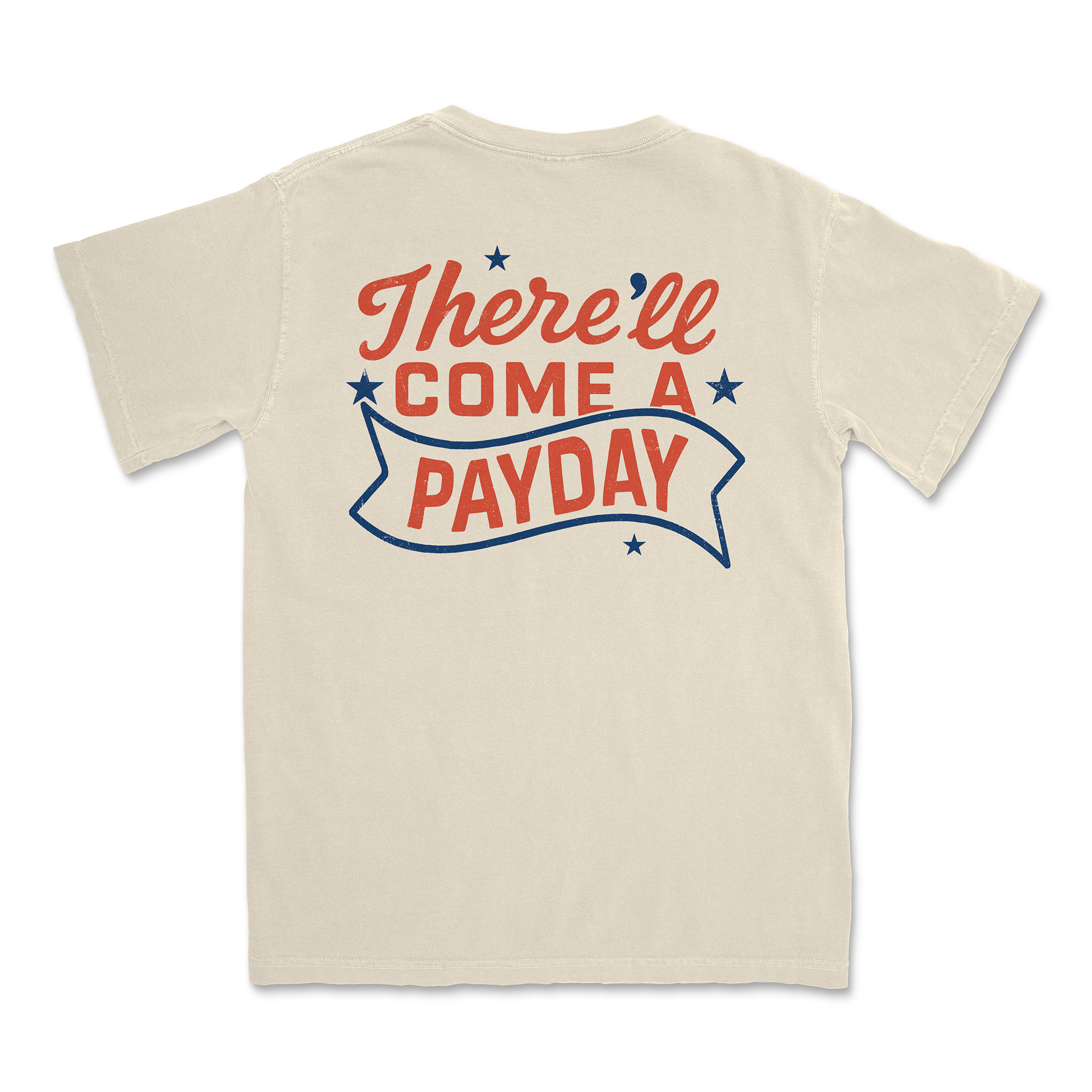 THERE'LL COME A PAYDAY TEE