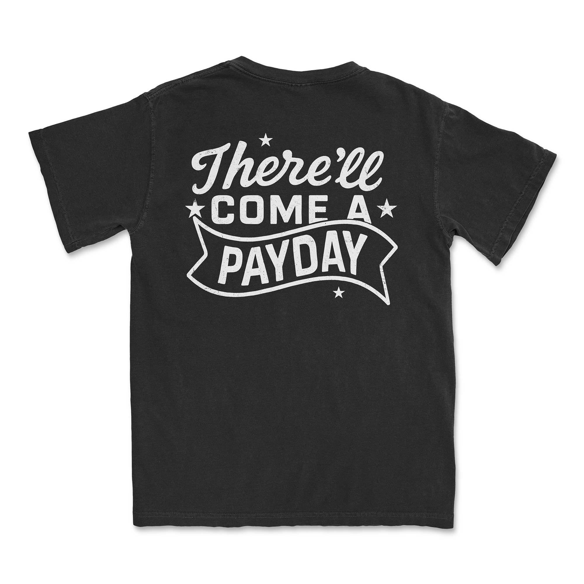 THERE'LL COME A PAYDAY TEE
